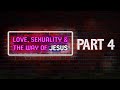 Part 4 | Love, Sexuality, and The Way of JesusPart 4