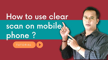 How to use clear scan on mobile phone​​ ?
