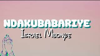 NDAKUBABARIYE by  Israel Mbonyi (Lyrics Video)