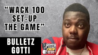 Bulletz Gotti Says Wack 100 Set Up The Game [Part 9]