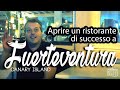 VIVERE A FUERTEVENTURA (isola delle Canarie) ed aprire un ristorante di successo