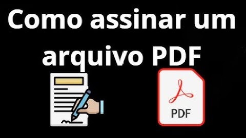 Como assinar um arquivo PDF com assinatura digital – guia fácil e rápido