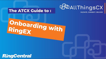 AllThingsCX RingCentral RingEX Onboarding Guide