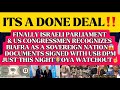 IT IS DONE: ISRAELI PARLIAMENT & U.S CONGRESSMEN DON FINALLY SIGNED BIAFRA AS A SOVEREIGN NATION☝️🙏🏽
