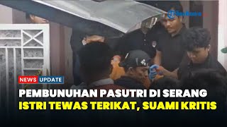 Pembunuhan di Puri Anggrek Serang, Istri Tewas dengan Tangan Terikat, Suami Ditemukan Dalam Karung