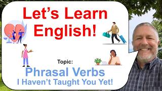 Let's Learn English! Topic: Phrasal Verbs I Haven't Taught You Yet! 💑🧳🍕