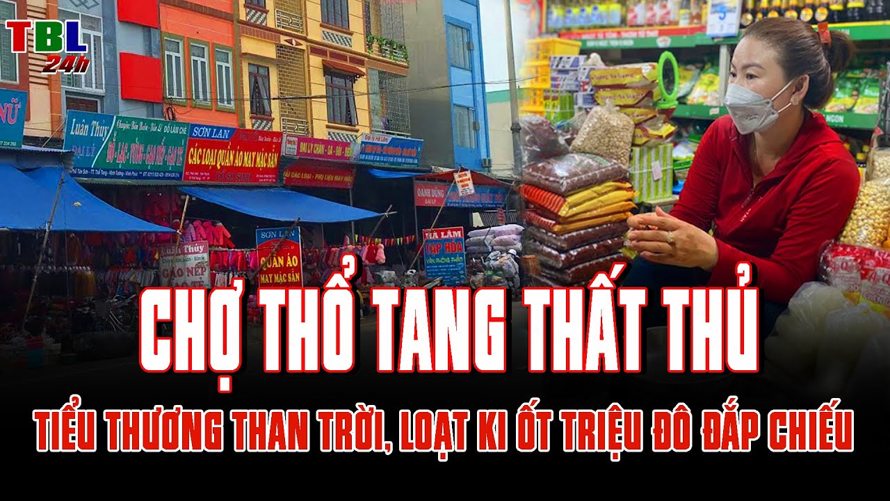 Chợ Thổ Tang THẤT THỦ: Tiểu thương THAN TRỜI, hàng loạt ki ốt triệu đô ĐẮP CHIẾU