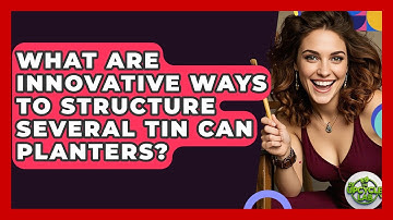 What Are Innovative Ways To Structure Several Tin Can Planters? - The Upcycle Lab