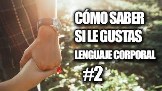 Cómo Leer el Lenguaje Corporal | Saber si le Gustas a Alguien #2