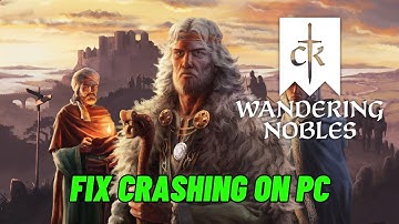 How To Fix Crusader Kings III: Wandering Nobles Crashing at Startup or Crashes On PC Error