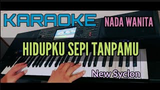 HIDUPKU SEPI TANPAMU (Karaoke New Syclon) Nada Wanita
