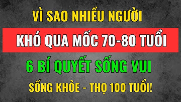 Vì Sao Nhiều Người Khó Sống Thọ Qua Tuổi 70, 80? Hé Lộ Bí Quyết Vàng Giúp Sống Khỏe – Sống Thọ