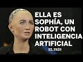 Entrevista con Sophía, un robot con inteligencia artificial.