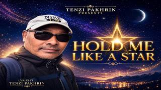 HOLD ME LIKE A STAR || NEW ENGLISH SONG || FT. TENZI PAKHRIN