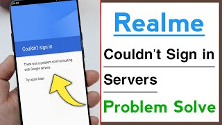 Realme Couldnt Sign In There Was A Problem Communicating With Google Server Problem Solve