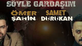 ÖMER ŞAHİN & SAMET DURUKAN - SÖYLE GARDAŞIM (OFFİCİAL AUDİO) Resimi