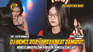 DJ BENCI 2024 BREAKBEAT DANGDUT REMIX LAWAS PALING POPULER  [ DJ WADI BREAKBEAT  ]