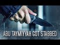 ABU TAYMIYYAH GOT STABBED! || NOT CLICKBAIT