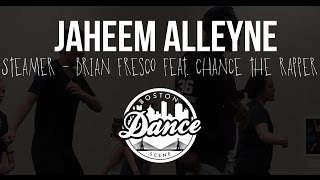Jaheem Alleyne | "Steamer" Brian Fresco feat. Chance the Rapper| Boston Dance Scene