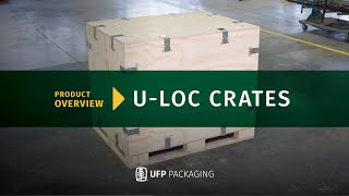 Product Overview: U-LOC Crate | UFP Packaging
