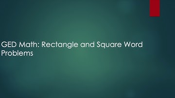GED Math: Rectangle and Square Word Problems