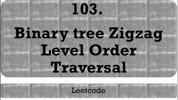 Binary Tree Zigzag Level Order Traversal (Leetcode 103)