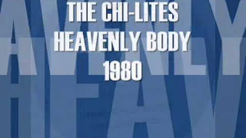 THE CHI-LITES -- HEAVENLY BODY (1980)