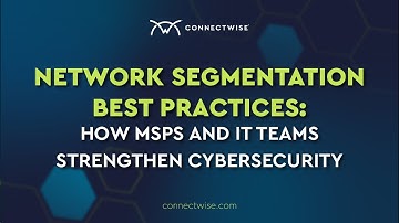 Network Segmentation Best Practices: How MSPs and IT Teams Strengthen Cybersecurity