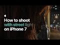 How to shoot with street light on iPhone 7 — Apple