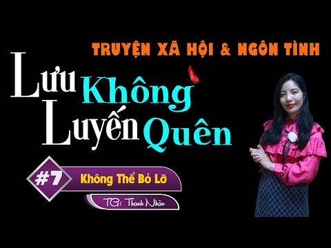 Lưu Luyến Không Quên - Tập 7 - Truyện Tâm Lý Xã Hội Hay Nhất - MC Tâm An Diễn Đọc Audio Truyện