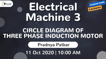 Electrical Machine 3 - Circle Diagram of Three Phase Induction Motor | 11 October | 10 AM
