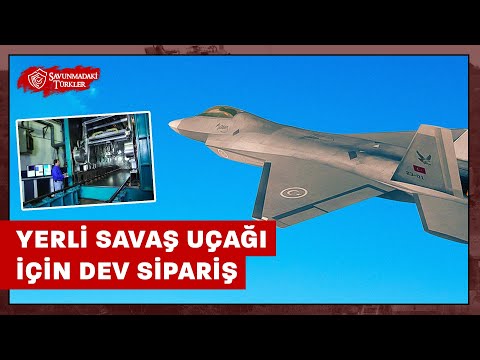 Yerli savaş uçağı için dev sipariş: Kritik parçaların üretimini yapacak