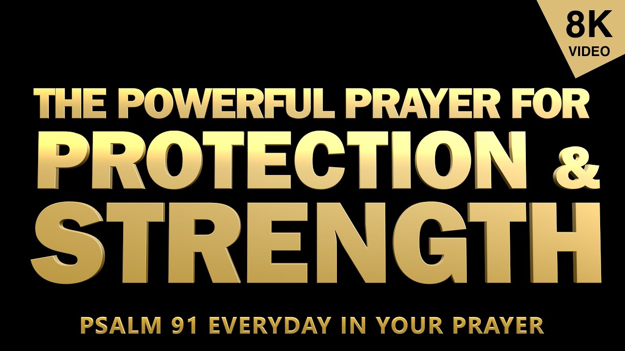 THE POWERFUL PRAYER FOR PROTECTION AND STRENGTH | PSALM 91 | POWERFUL ...