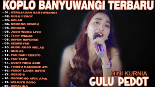 GERAJAGAN, GULU PEDOT, REHANA - DINI KURNIA - FULL ALBUM LAGU OSING BANYUWANGI TERLARIS - TRENDING