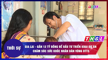 Gia Lai: Gần 12 tỷ đồng để đầu tư triển khai Dự án chăm sóc sức khỏe Nhân dân vùng DTTS