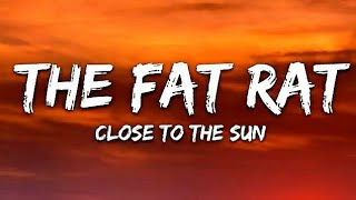 The Fat Rat - Close To The Sun(Lyrics)