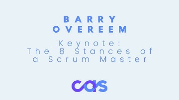 Keynote: The 8 Stances of a Scrum Master - Barry Overeem CAS 2017