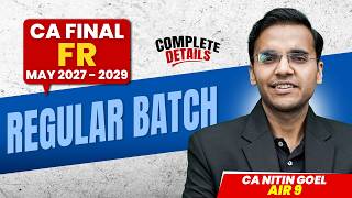 CA Final FR Regular Batch (May/Nov 2027) | Complete Information | CA Nitin Goel