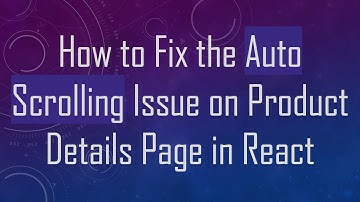 How to Fix the Auto Scrolling Issue on Product Details Page in React