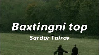 SARDOR TAIROV -  BAXTINGNI TOP lyrics | tekst #SardorTairov #baxtingni_top @SardorTairovOfficial