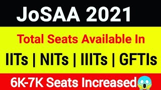 Total Seats in IIT, NIT, IIIT and GFTIs JEE 2021 | JoSAA Counselling 2021 | JEE Mains 2021 | JoSAA