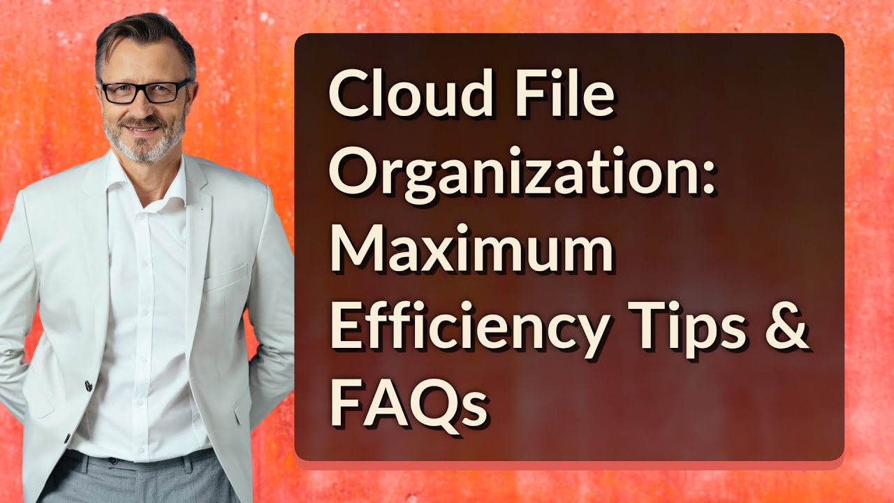 Cloud File Organization: Maximum Efficiency Tips & FAQs