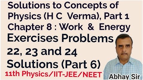 HC Verma Book Part 1 Ch.8:Work & Energy Exercises 22, 23 & 24 Solutions, P 6,11th PHYSICS/JEE/NEET