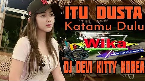ITU DUSTA KATAMU DULU DJ DEVI KITTY KOREA WIKA SANG PENJELAJAH SUMSEL