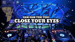 DJ CLOSE YOUR EYES X GAM GAM TEKI TEKI TIKTOK TERBARU 2022 | DJ BAYUADNYANA