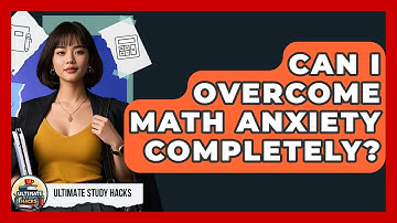Can I Overcome Math Anxiety Completely? - Ultimate Study Hacks