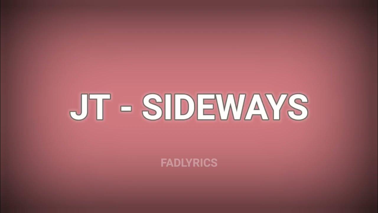JT SIDEWAYS (lyrics) sideways trending YouTube