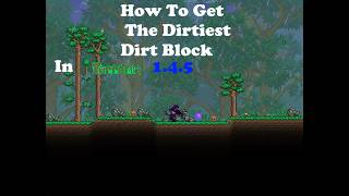 How To Get The Dirtiest Dirt Block In Terraria 1.4.5!!!!!!!