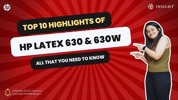 Top 10 Highlights on HP Latex 630 & 630W