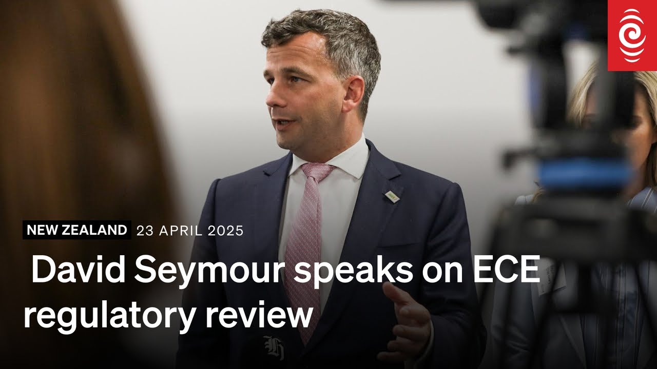 Regulation Minister David Seymour on ECE sector review | RNZ | 23 April ...